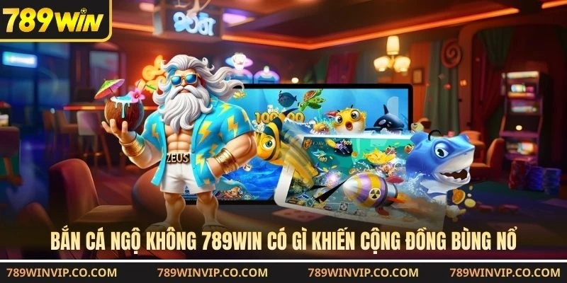 Bắn cá Ngộ Không 789WIN có gì khiến cộng đồng bùng nổ