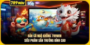 Bắn Cá Ngộ Không 789WIN Siêu Phẩm Săn Thưởng Đỉnh Cao