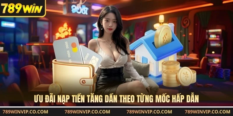 Ưu đãi nạp tiền tăng dần theo từng mốc hấp dẫn
