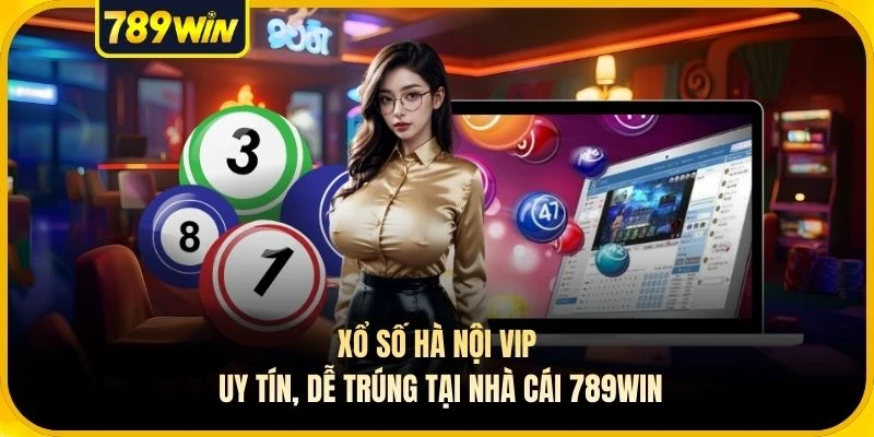 Xổ số Hà Nội VIP Uy Tín, Dễ Trúng Tại Nhà Cái 789WIN
